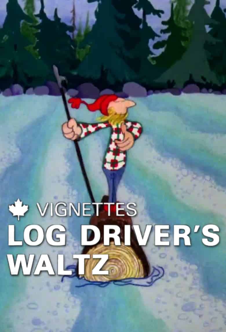 Canada Vignettes: Log Driver’s Waltz